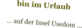 bin im Urlaub      … auf der Insel Usedom …